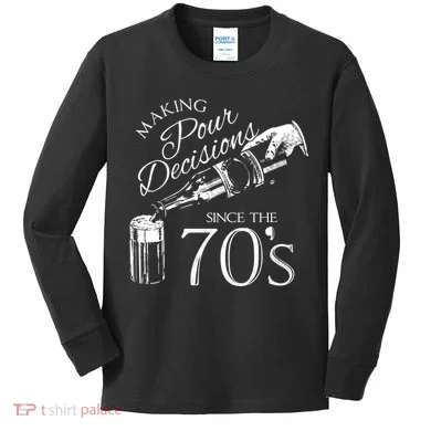 Making Pour Decisions Since The 70s Kids Long Sleeve Shirt