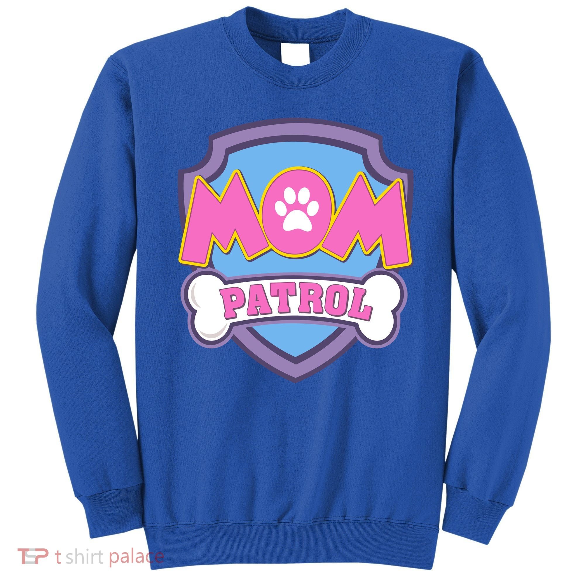 Mom Patrol Dog Mom Dad Funny Gift Birthday Party Sweatshirt
