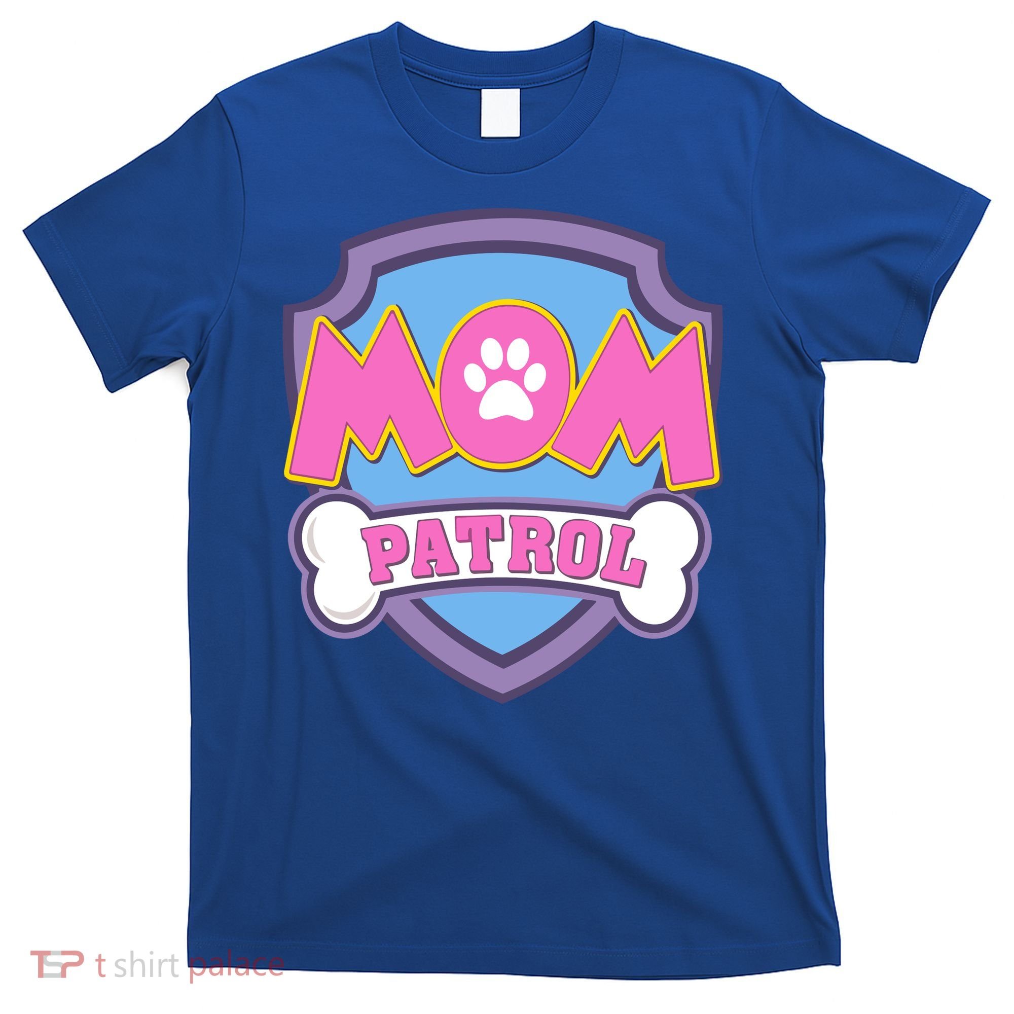 Mom Patrol Dog Mom Dad Funny Gift Birthday Party T-Shirt
