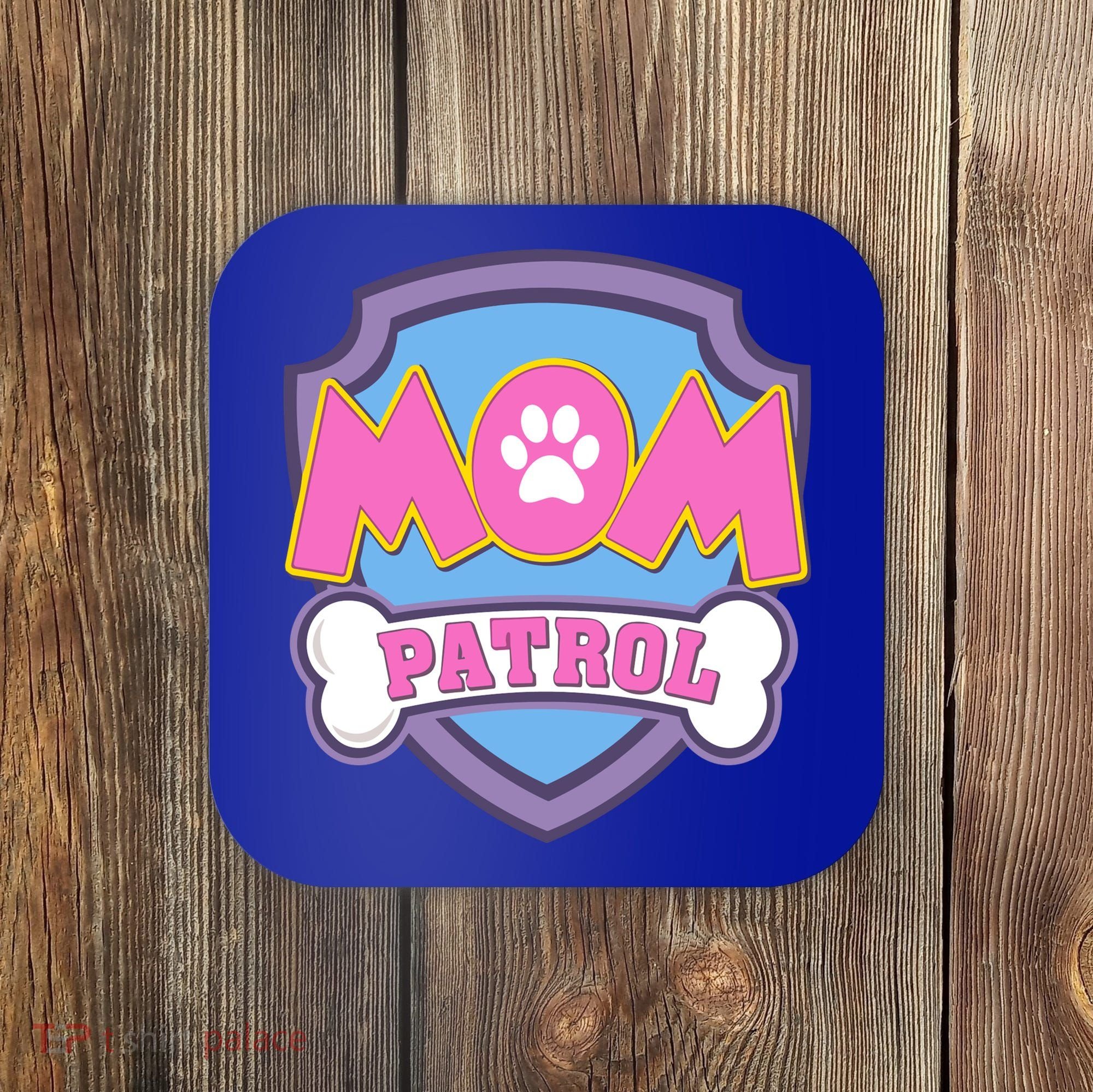 Mom Patrol Dog Mom Dad Funny Gift Birthday Party Coaster