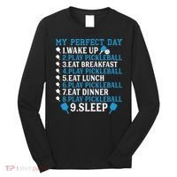 My Perfect Day Play Pickleball Funny Pickleball Gift Long Sleeve Shirt thumb 0
