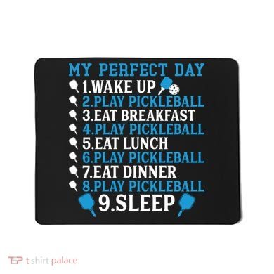 My Perfect Day Play Pickleball Funny Pickleball Gift Mousepad