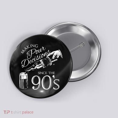 Making Pour Decisions Since The 90s Button