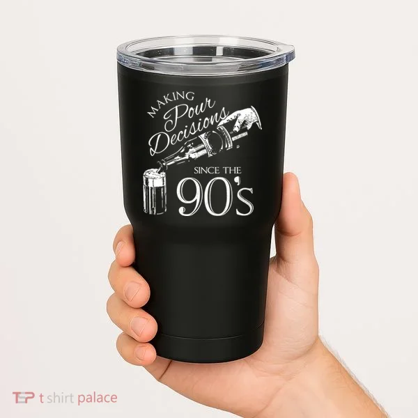 Making Pour Decisions Since The 90s Tumbler