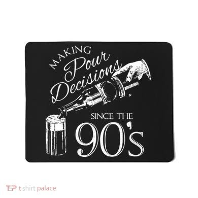 Making Pour Decisions Since The 90s Mousepad