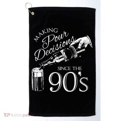 Making Pour Decisions Since The 90s Golf Towel