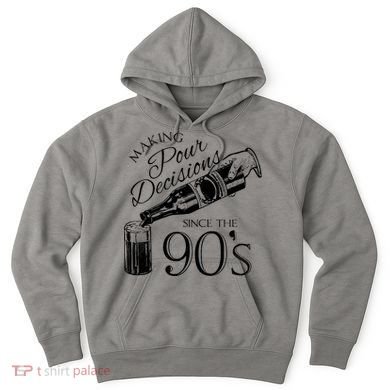 Making Pour Decisions Since The 90s Hoodie