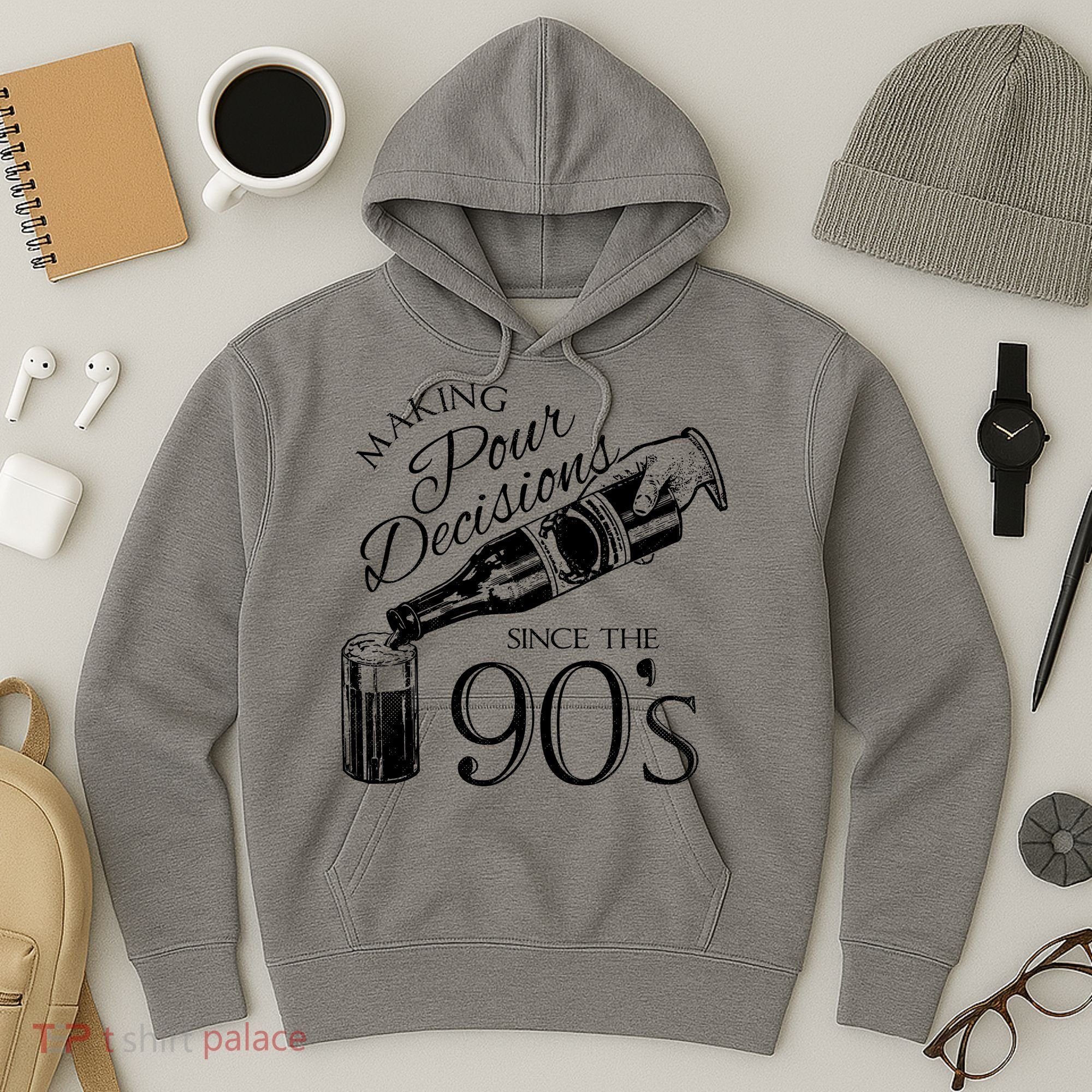 Making Pour Decisions Since The 90s Hoodie