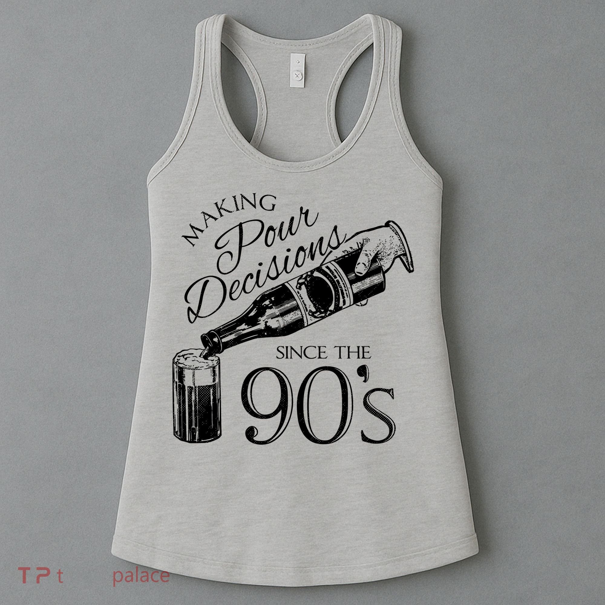 Making Pour Decisions Since The 90s Women's Tank Top