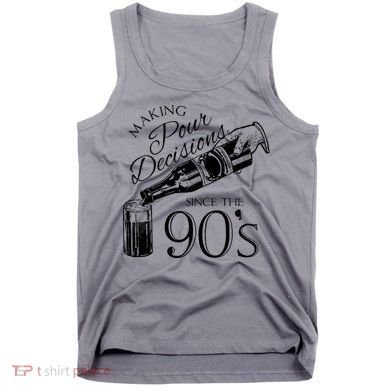 Making Pour Decisions Since The 90s Tank Top