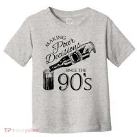 Making Pour Decisions Since The 90s Toddler T-Shirt thumb 0