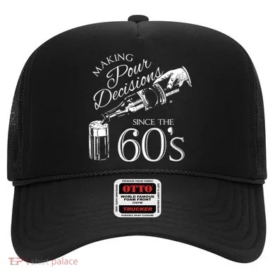 Making Pour Decisions Since The 60s Hat