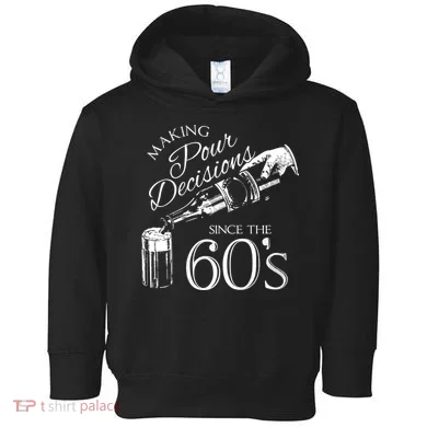 Making Pour Decisions Since The 60s Toddler Hoodie