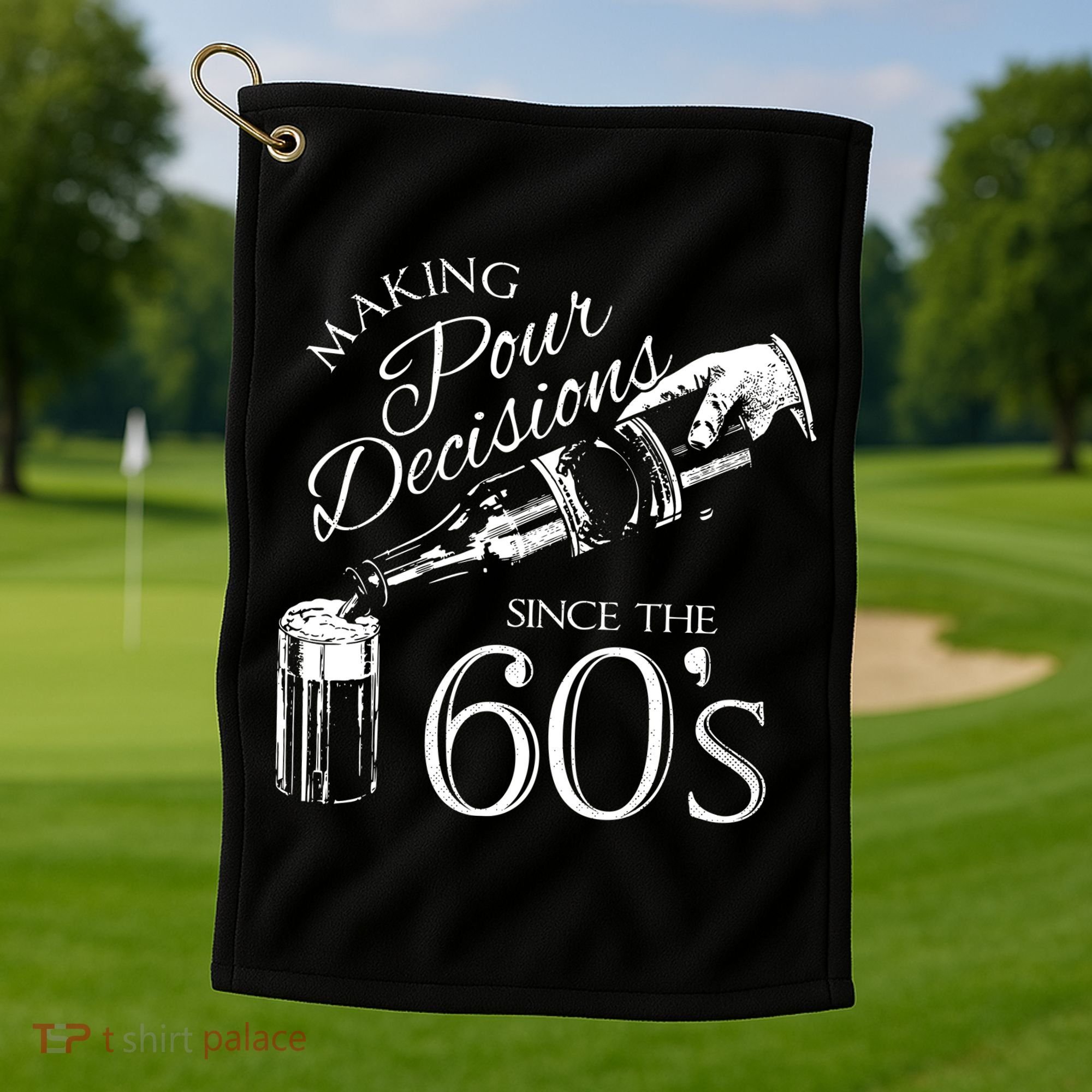 Making Pour Decisions Since The 60s Golf Towel