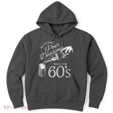 Making Pour Decisions Since The 60s Hoodie