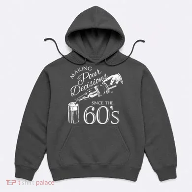 Making Pour Decisions Since The 60s Hoodie