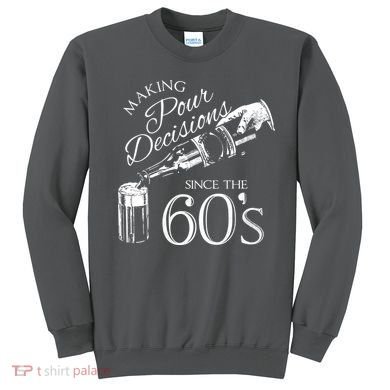 Making Pour Decisions Since The 60s Sweatshirt