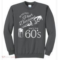 Making Pour Decisions Since The 60s Sweatshirt thumb 0