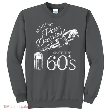 Making Pour Decisions Since The 60s Sweatshirt