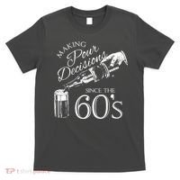 Making Pour Decisions Since The 60s T-Shirt thumb 0