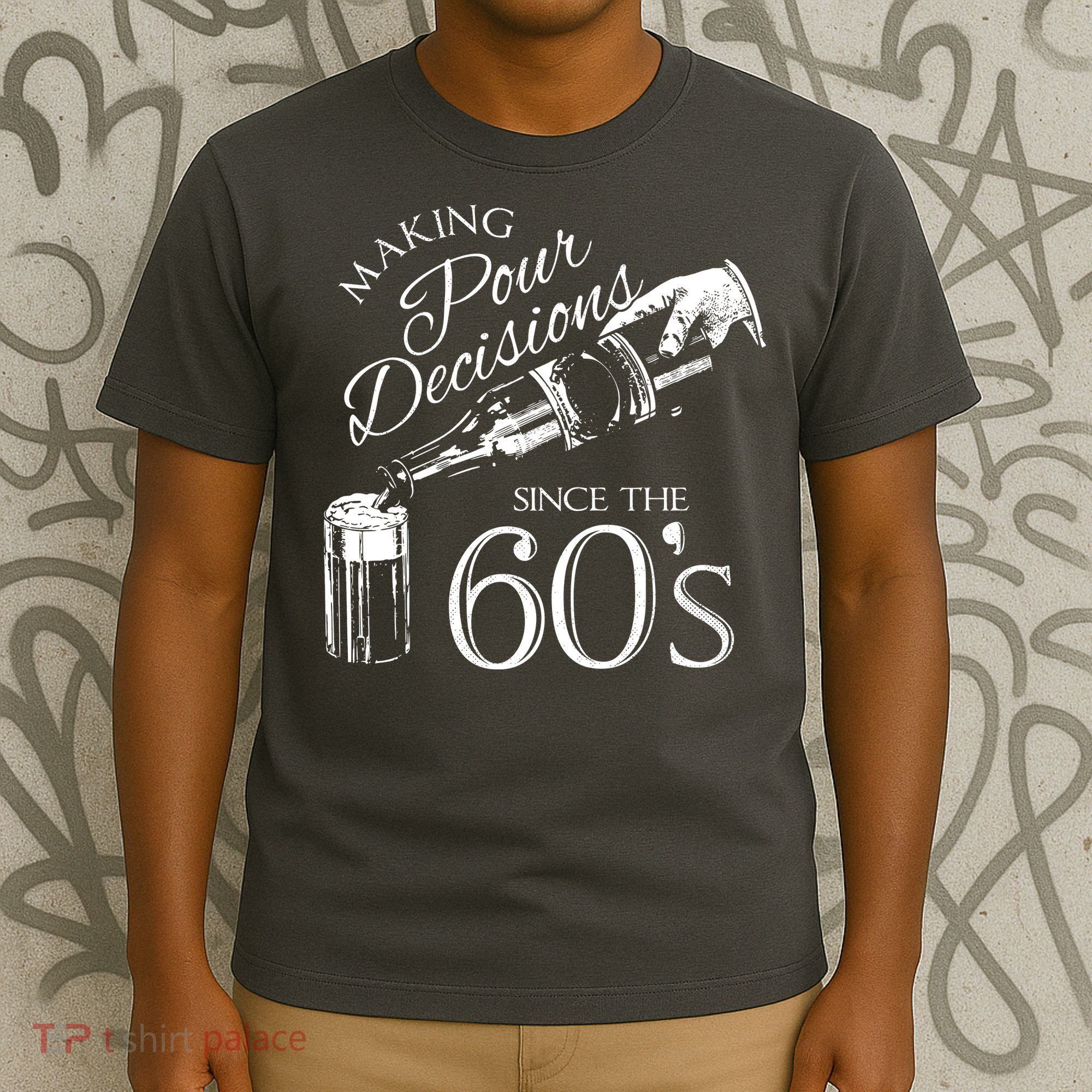 Making Pour Decisions Since The 60s T-Shirt