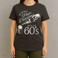 Making Pour Decisions Since The 60s T-Shirt thumb 4