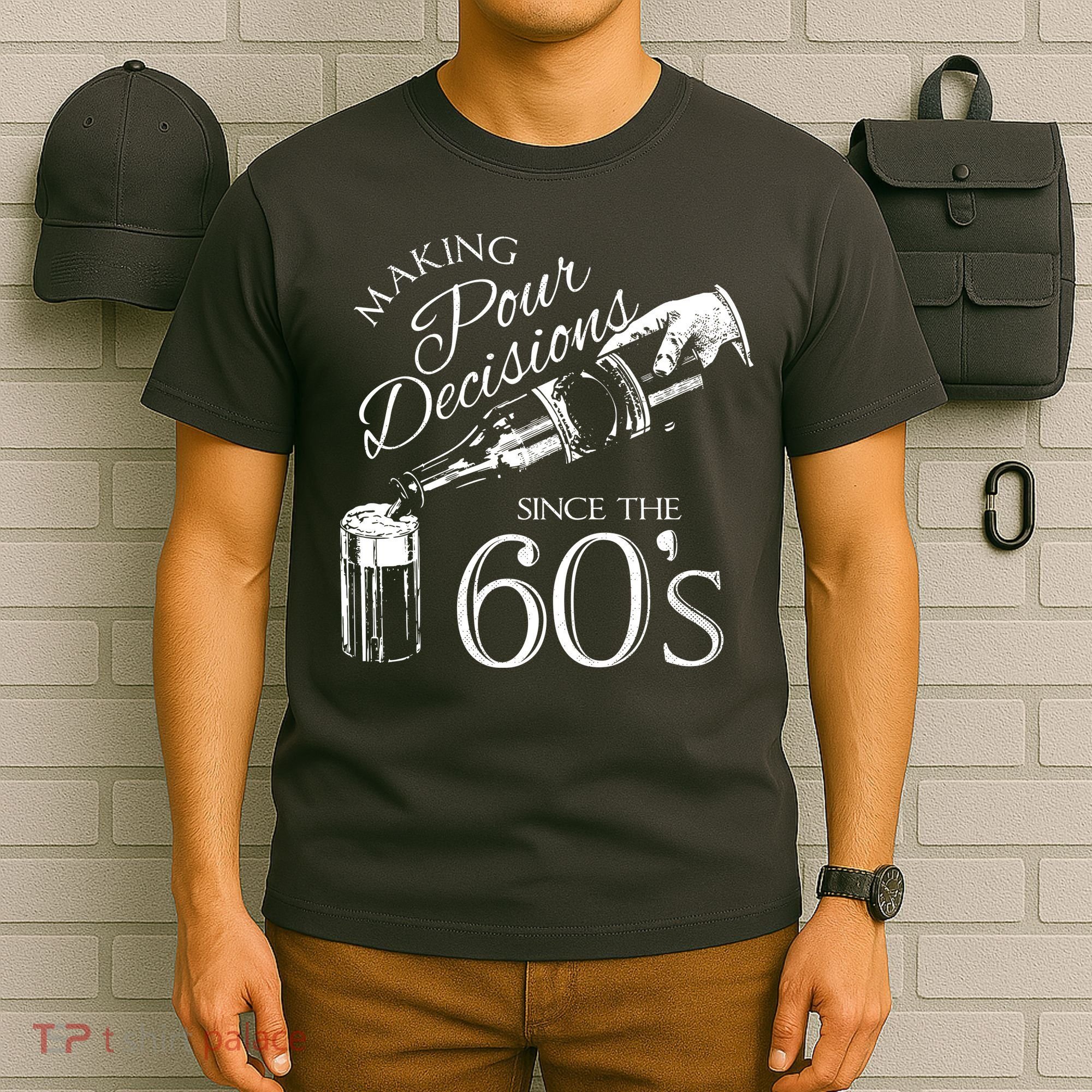 Making Pour Decisions Since The 60s T-Shirt