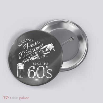 Making Pour Decisions Since The 60s Button
