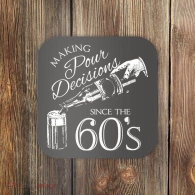 Making Pour Decisions Since The 60s Coaster