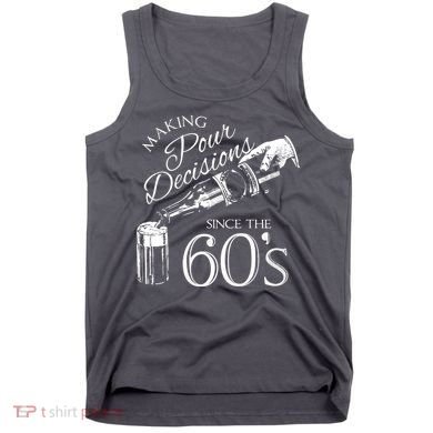 Making Pour Decisions Since The 60s Tank Top