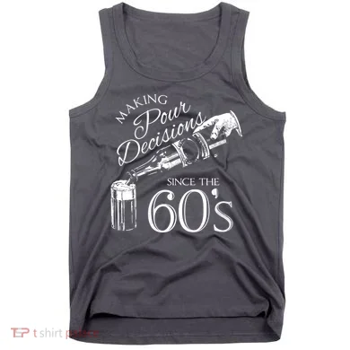 Making Pour Decisions Since The 60s Tank Top