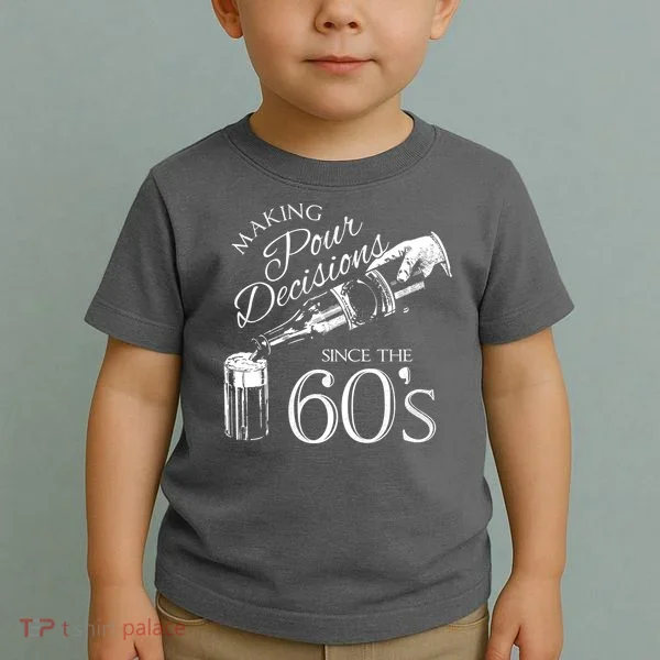 Making Pour Decisions Since The 60s Toddler T-Shirt