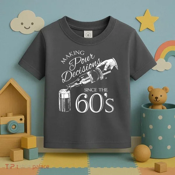 Making Pour Decisions Since The 60s Toddler T-Shirt