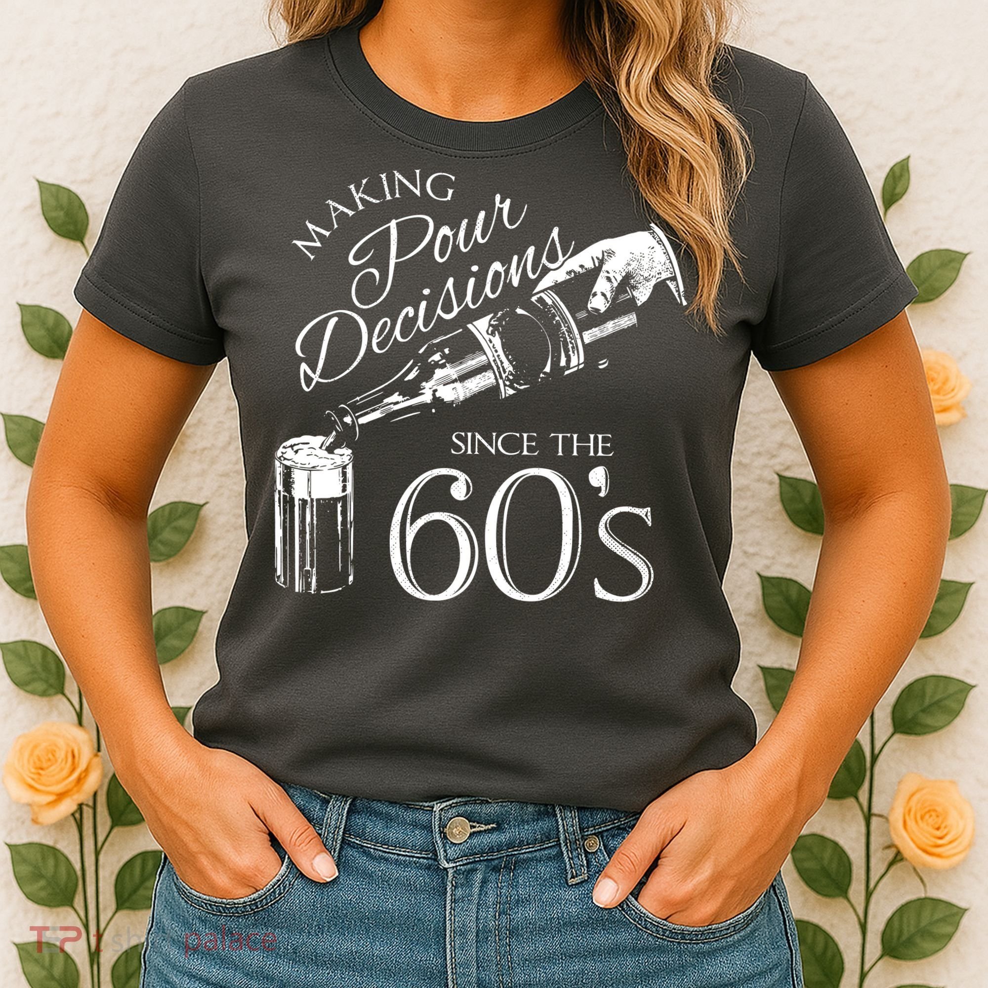 Making Pour Decisions Since The 60s Women's T-Shirt