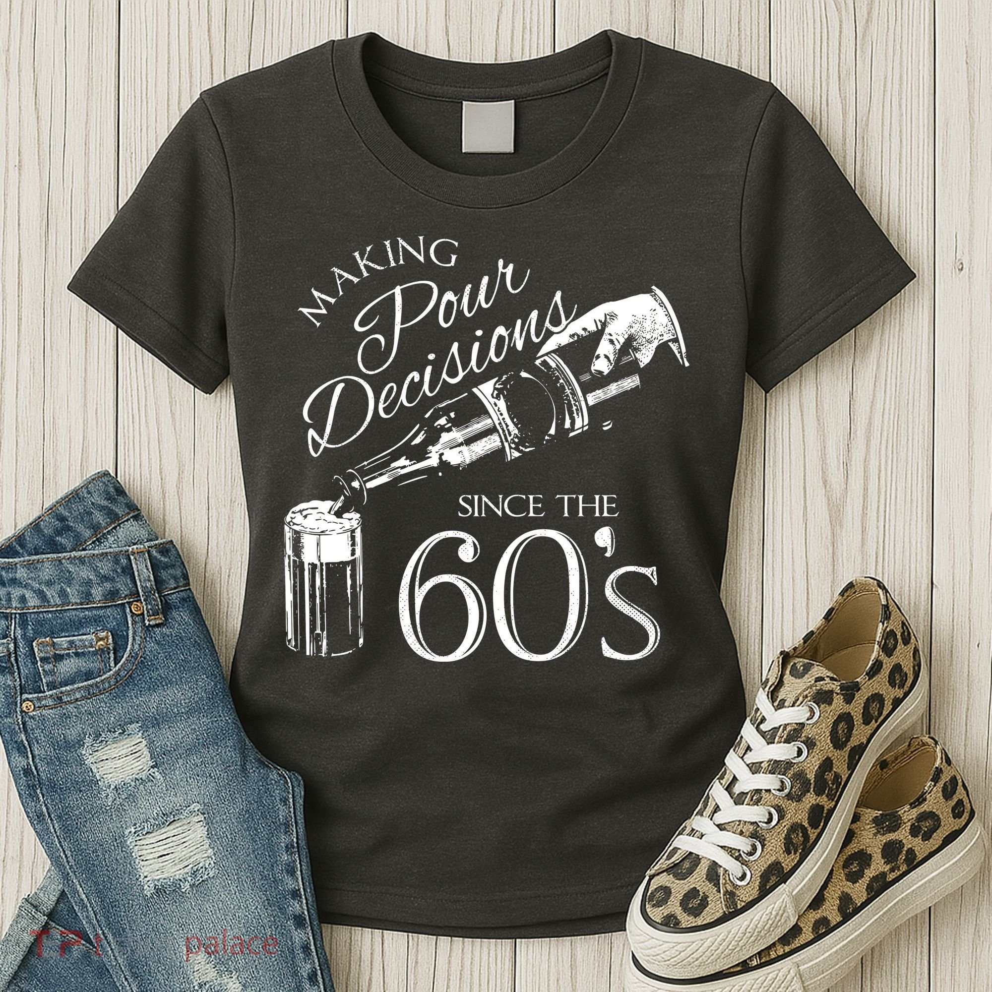 Making Pour Decisions Since The 60s Women's T-Shirt