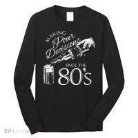Making Pour Decisions Since The 80s Long Sleeve Shirt thumb 0