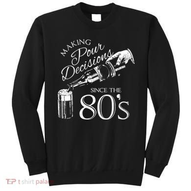 Making Pour Decisions Since The 80s Sweatshirt