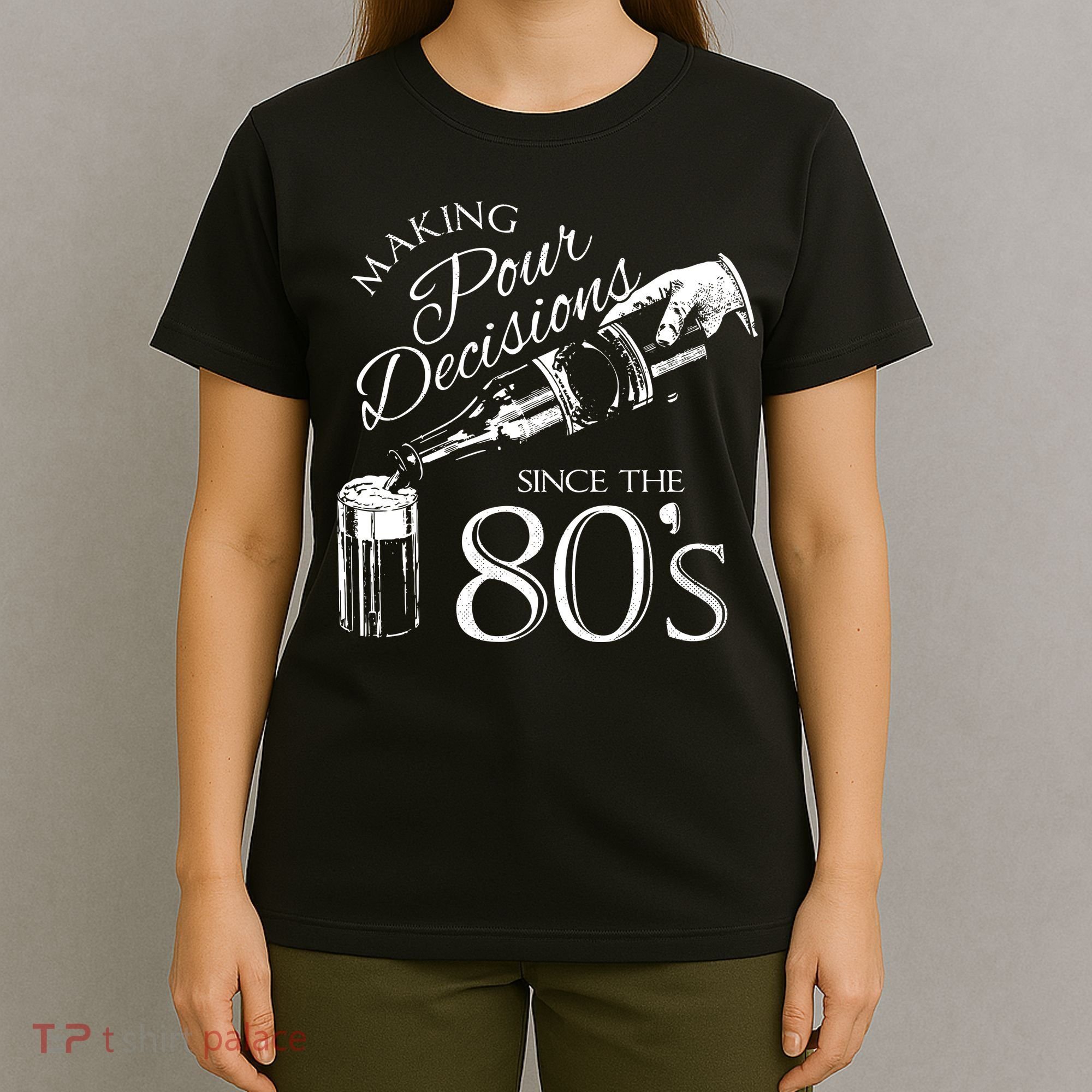 Making Pour Decisions Since The 80s T-Shirt