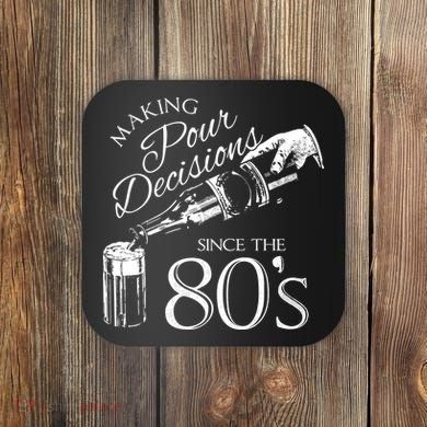 Making Pour Decisions Since The 80s Coaster
