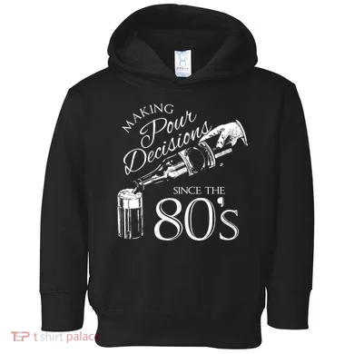 Making Pour Decisions Since The 80s Toddler Hoodie