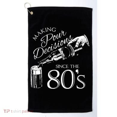 Making Pour Decisions Since The 80s Golf Towel