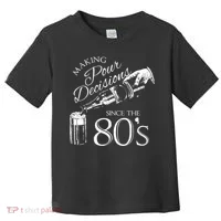 Making Pour Decisions Since The 80s Toddler T-Shirt thumb 0
