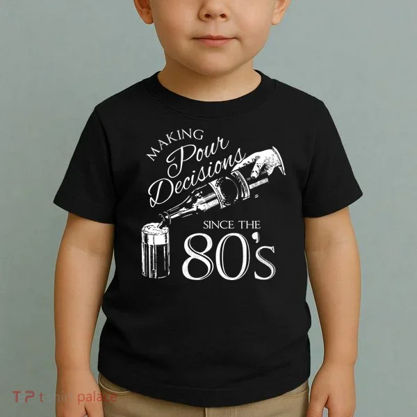Making Pour Decisions Since The 80s Toddler T-Shirt