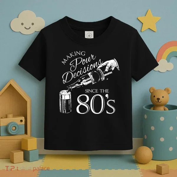 Making Pour Decisions Since The 80s Toddler T-Shirt