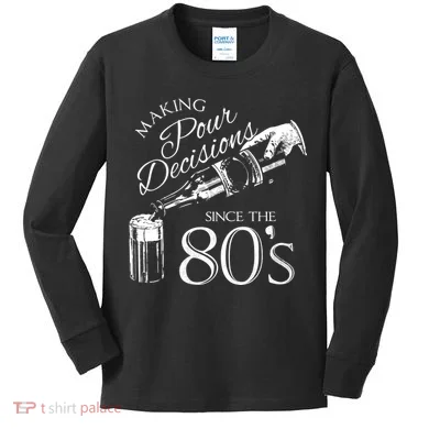 Making Pour Decisions Since The 80s Kids Long Sleeve Shirt
