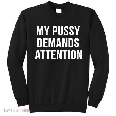 My Pussy Demands Attention Sweatshirt