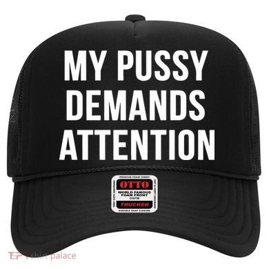 My Pussy Demands Attention Hat