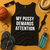 My Pussy Demands Attention Tank Top thumb 4