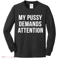 My Pussy Demands Attention Kids Long Sleeve Shirt thumb 0