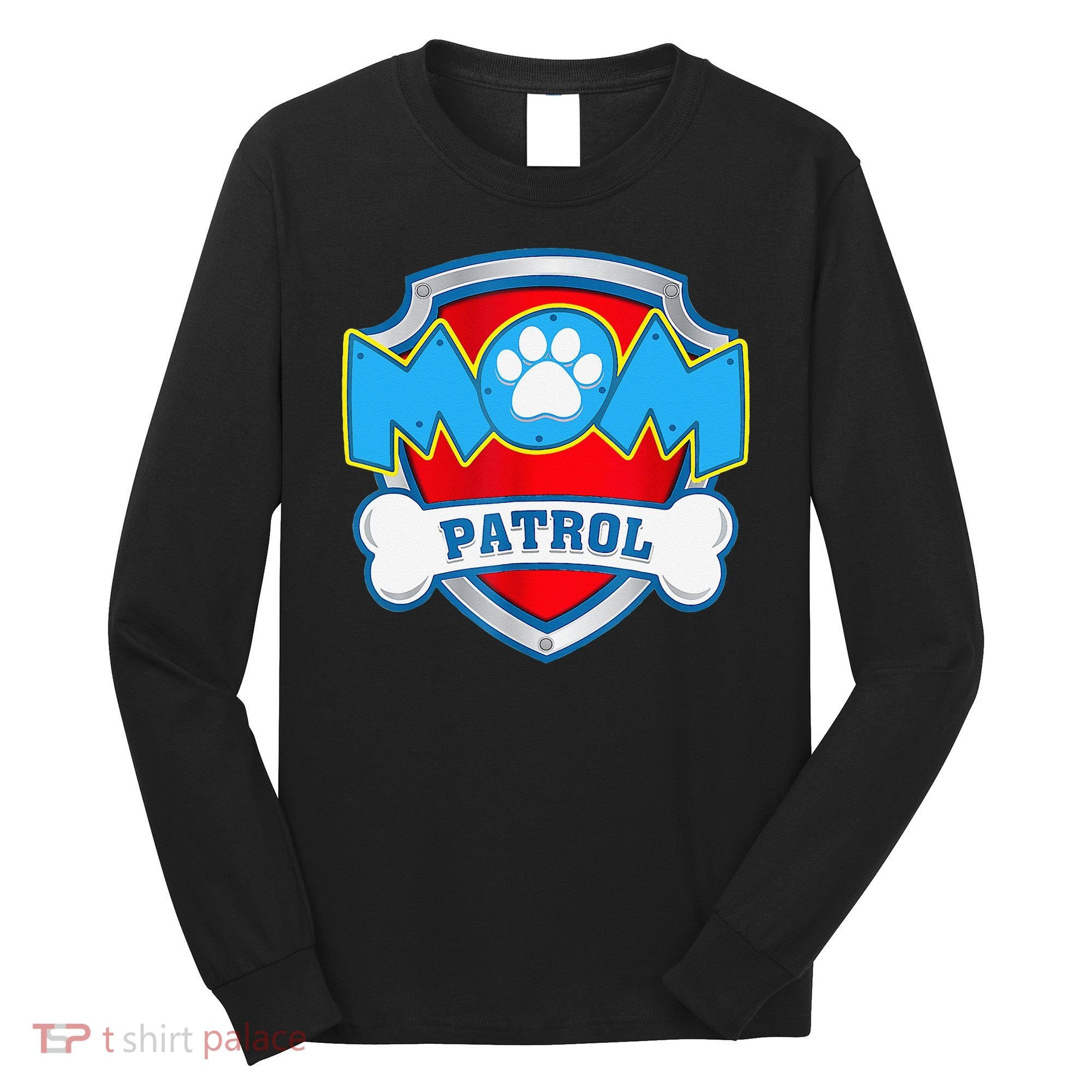 Mom Patrol Dog Mom Dad Funny Gift Birthday Party Long Sleeve Shirt